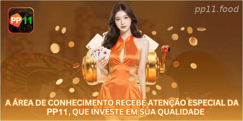 A área de conhecimento recebe atenção especial da PP11, que investe em sua qualidade.
