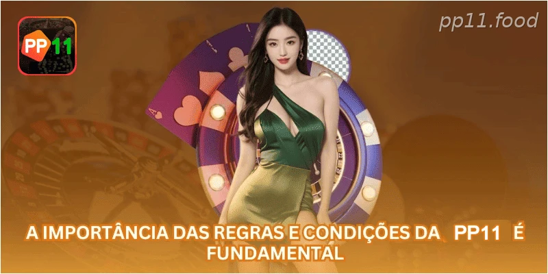 A importância das regras e condições da PP11 é fundamental.