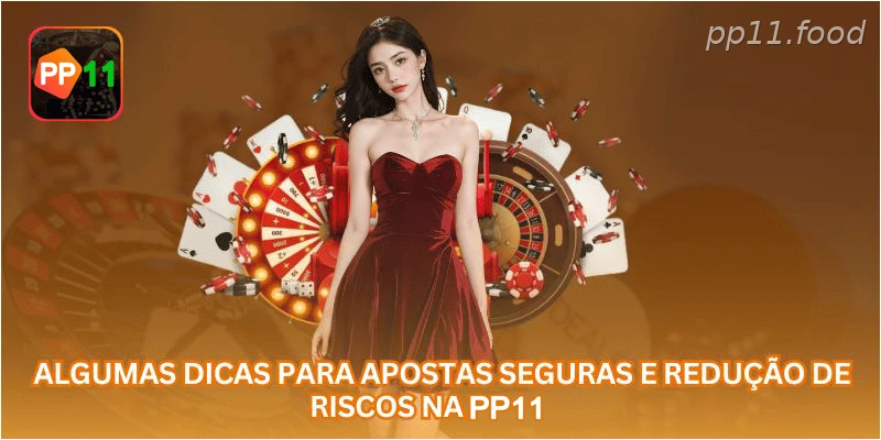 Algumas dicas para apostas seguras e redução de riscos na PP11.