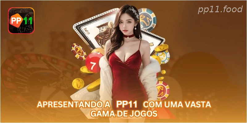 Apresentando a PP11 com uma vasta gama de jogos.
