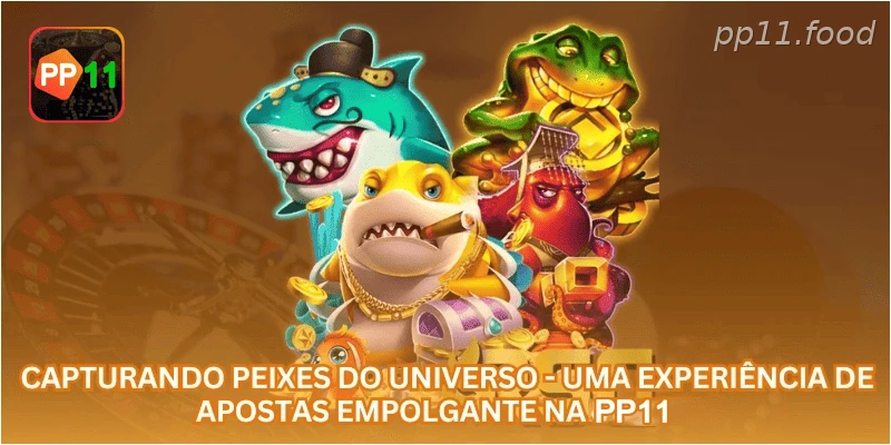 Capturando Peixes do Universo - Uma Experiência de Apostas Empolgante na PP11.