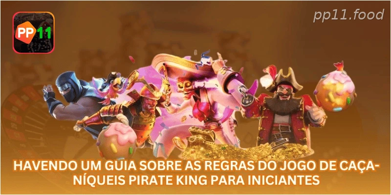 Havendo um guia sobre as regras do jogo de caça-níqueis Pirate King para iniciantes.
