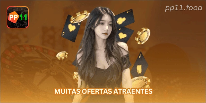 Muitas ofertas atraentes...