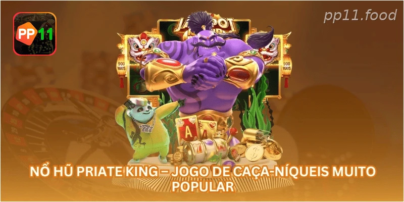 Nổ Hũ Priate King – Jogo de Caça-Níqueis Muito Popular