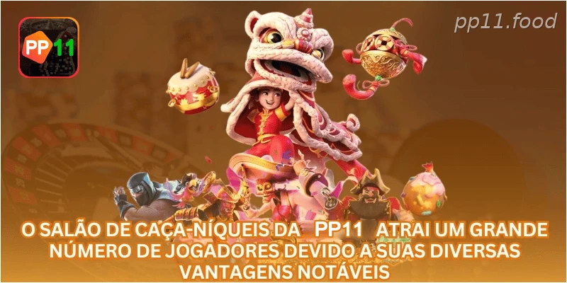 O salão de caça-níqueis da PP11 atrai um grande número de jogadores devido a suas diversas vantagens notáveis.