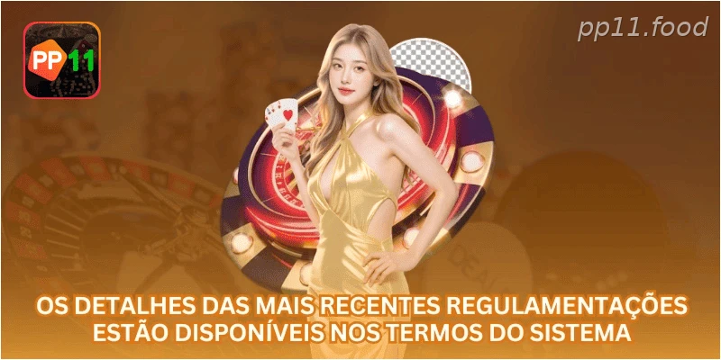 Os detalhes das mais recentes regulamentações estão disponíveis nos termos do sistema.