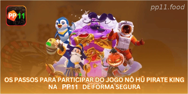 Os passos para participar do jogo Nô Hũ Pirate King na PP11 de forma segura