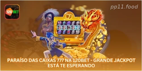 Paraíso das Caixas 777 na PP11 - Grande Jackpot Está Te Esperando.
