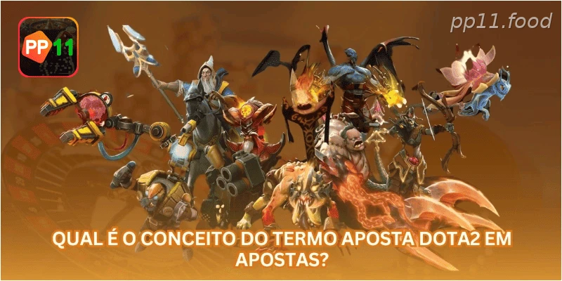 Qual é o conceito do termo aposta Dota2 em apostas?