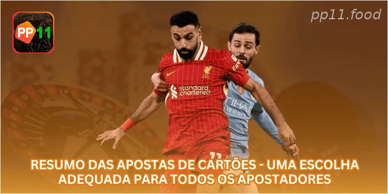 Resumo das apostas de cartões - Uma escolha adequada para todos os apostadores.