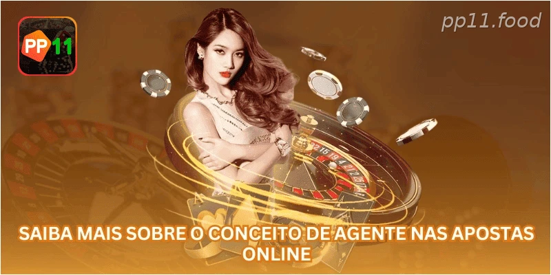 Saiba mais sobre o conceito de agente nas apostas online.