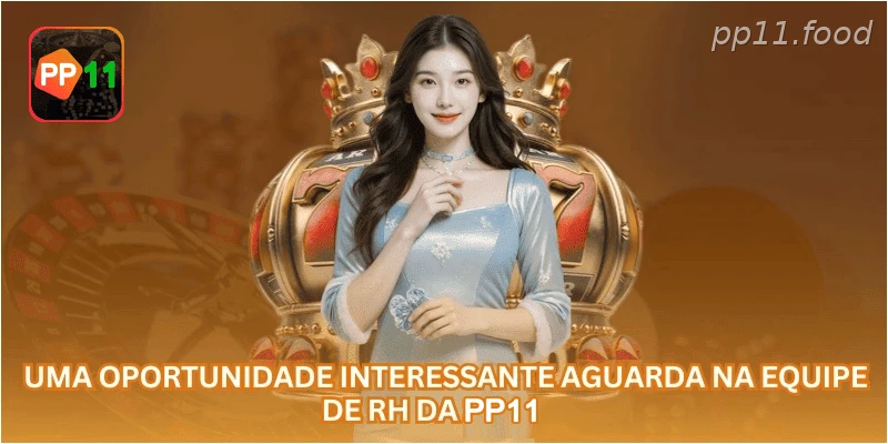 Uma oportunidade interessante aguarda na equipe de RH da PP11.