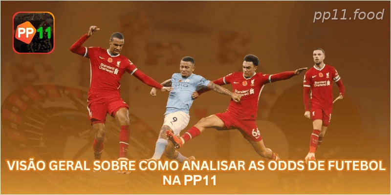 Visão geral sobre como analisar as odds de futebol na PP11